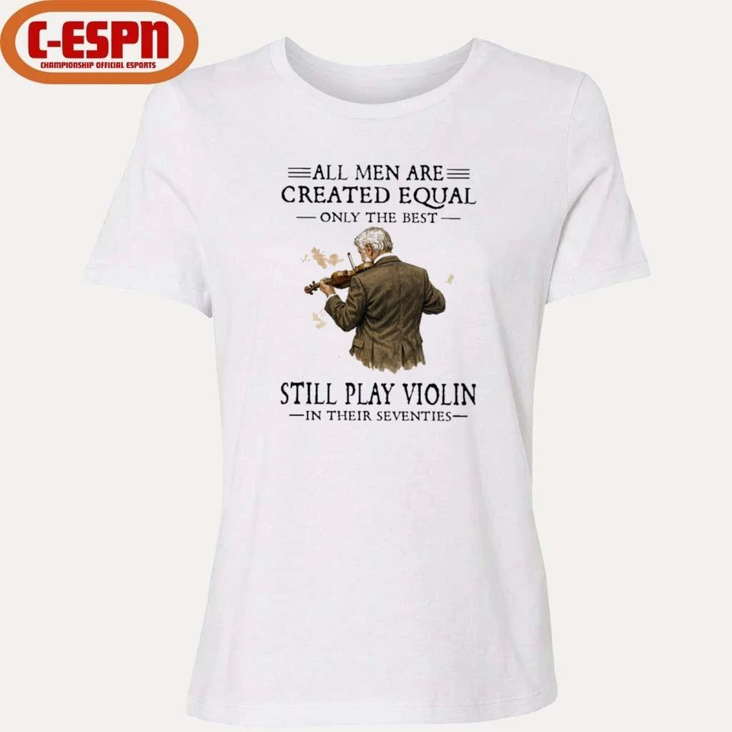 Grandpa All Men Are Created Equal Only The Best Still Play Violin In Their Seventies shirt