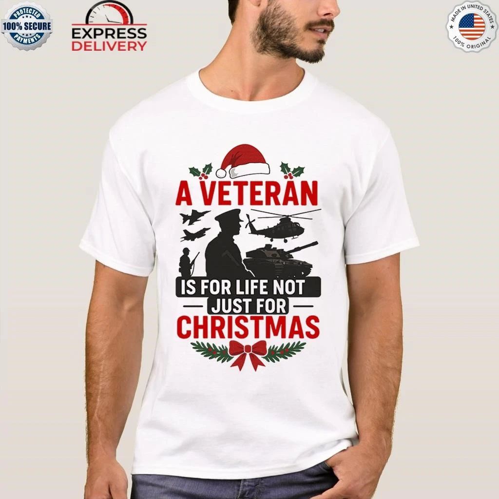 A Veteran is for Life Not Just for Christmas Shirt