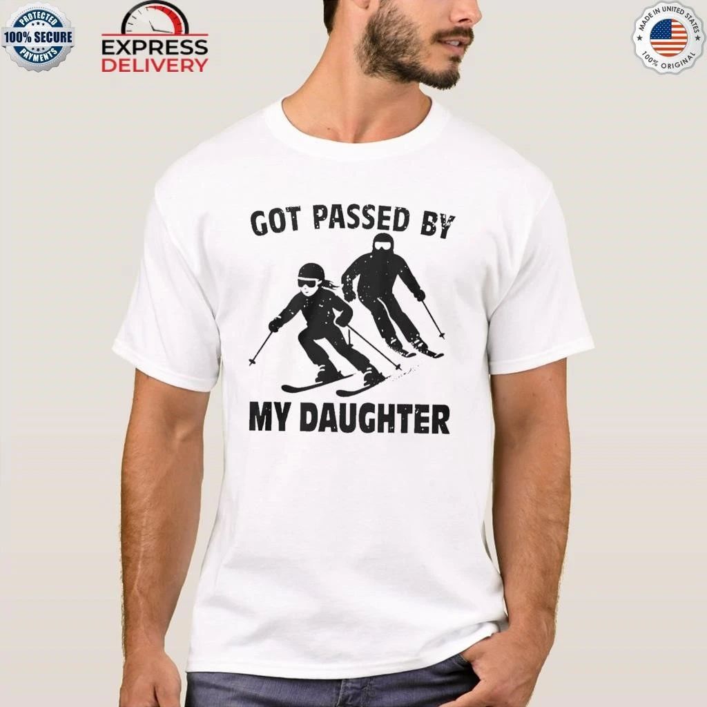Got Passed By My Daughter Skiing Shirt