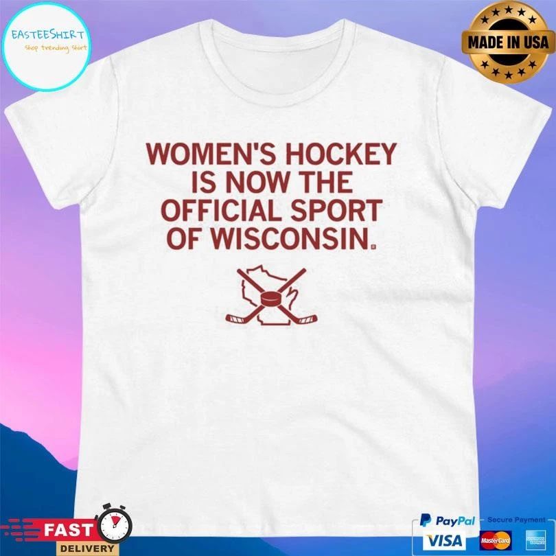 Women’s Hockey Is Now The Official Sport Of Wisconsin T-shirts