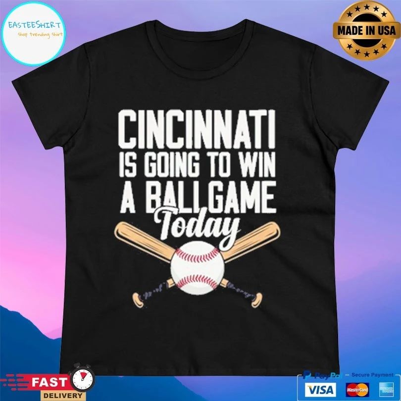 Cincinnati Is Going To Win A Ballgame Today Baseball T-shirt