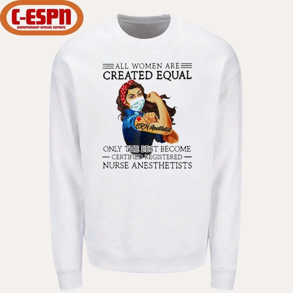 All Men Are Created Equal, Only The Best Become CR Nurse Anesthetist Shirt