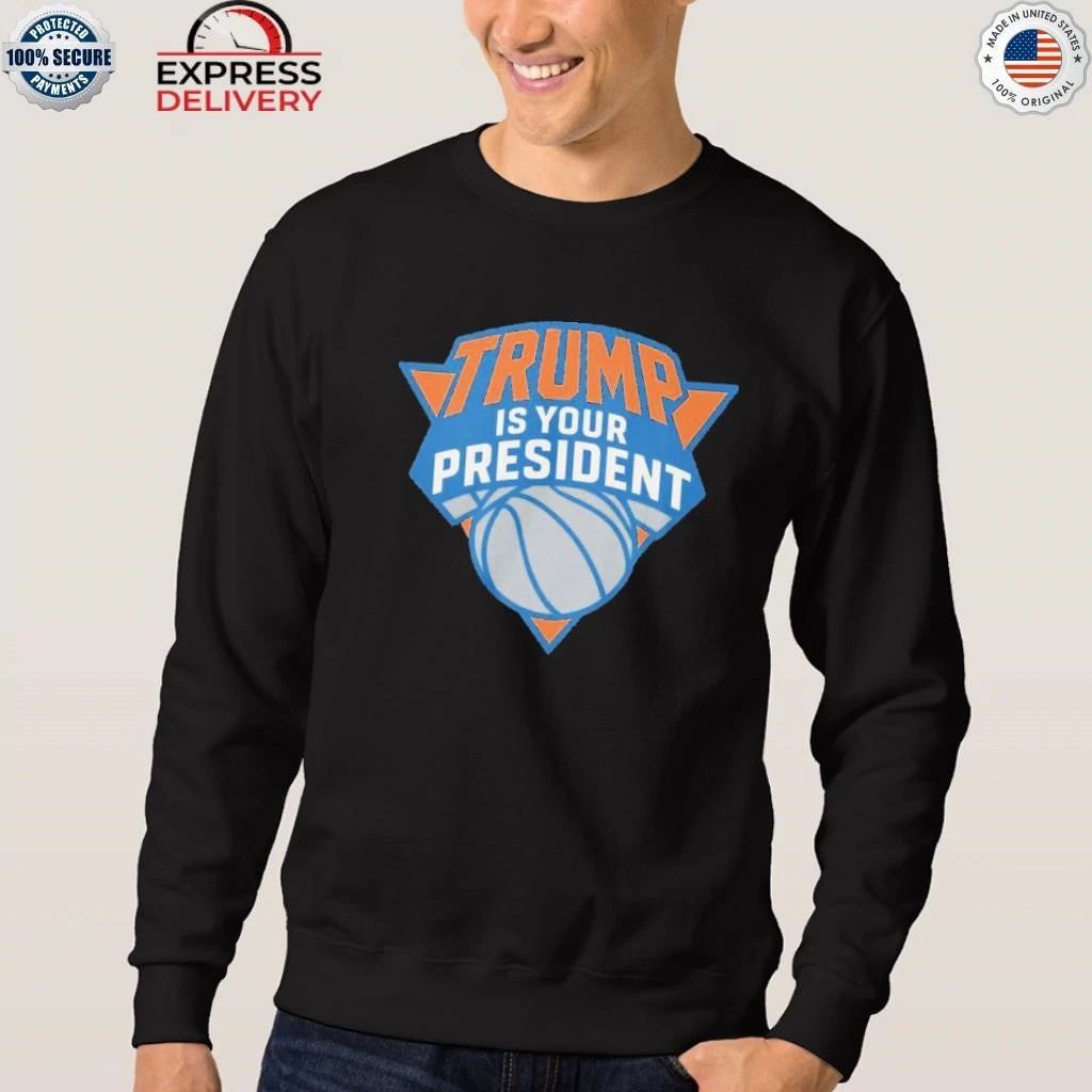 Trump is Your President Knicks Shirt