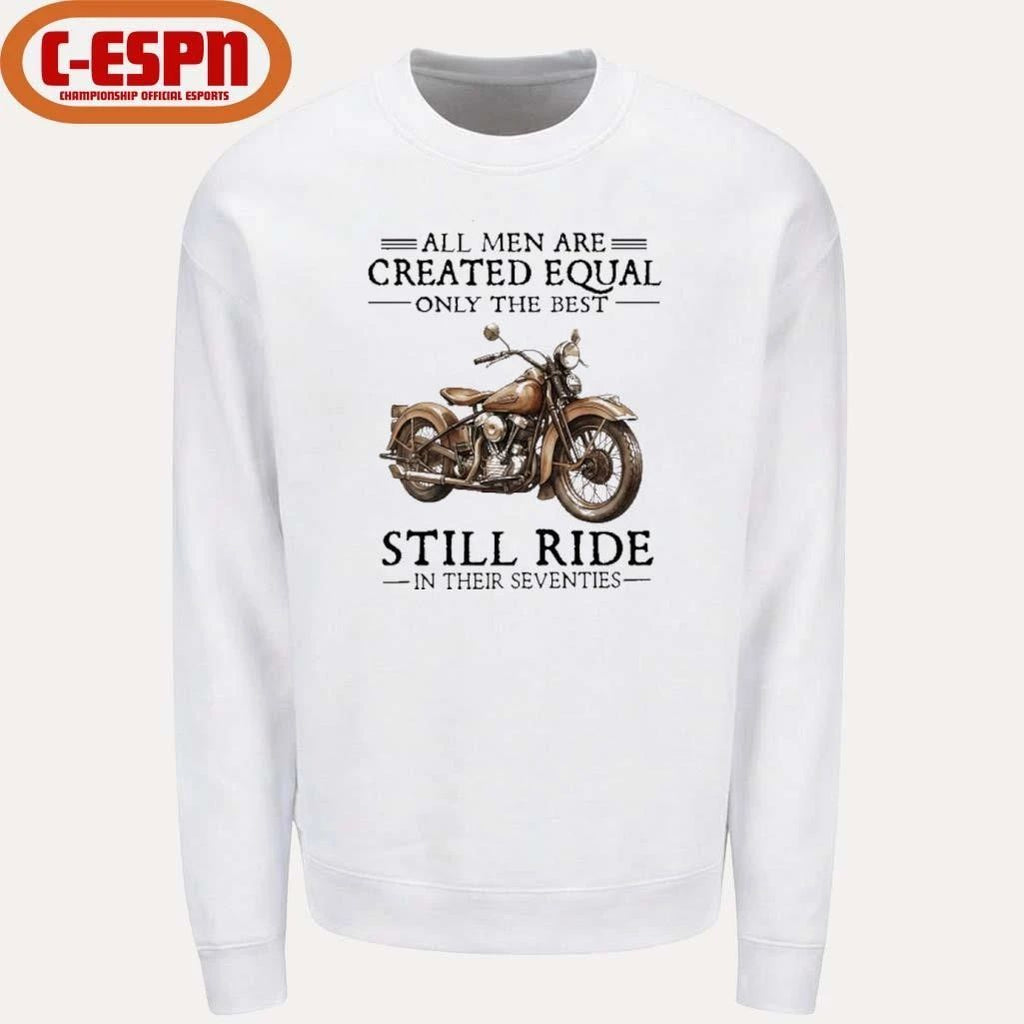 All Men Are Created Equal Only The Best Still Ride In Their 70s Shirt
