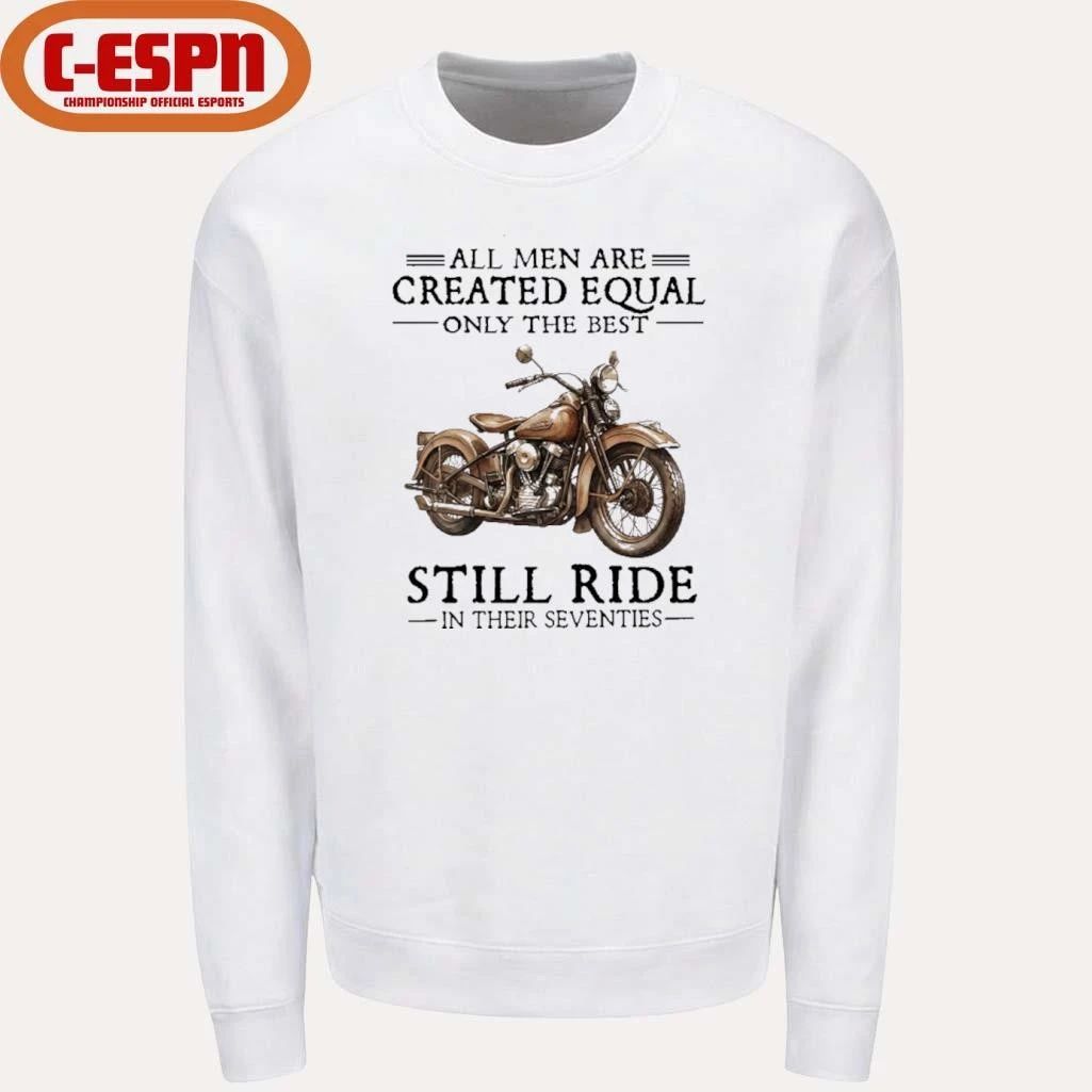 All Men Are Created Equal Only The Best Still Ride In Their 70s Shirt