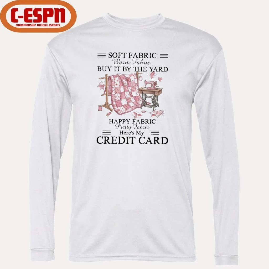 Soft Fabric Warm Fabric Buy It By The Yard Happy Fabric Pretty Fabric Here’s My Credit Card T-Shirt
