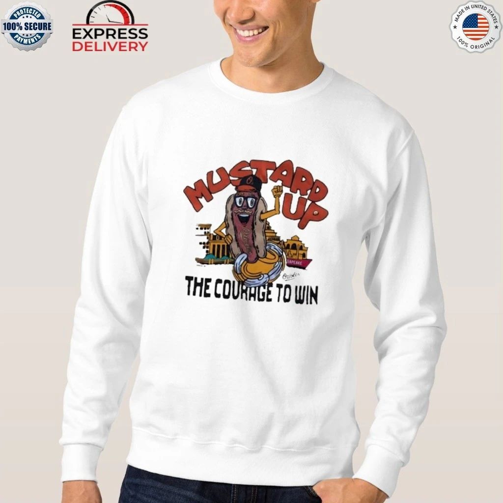 Orioles Mustard Up The Courage To Win Shirt