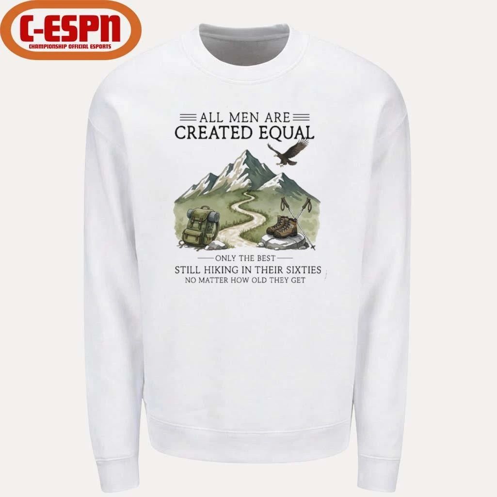 All Men Are Created Equal, Only The Best Still Hiking In Their Sixties T-Shirt