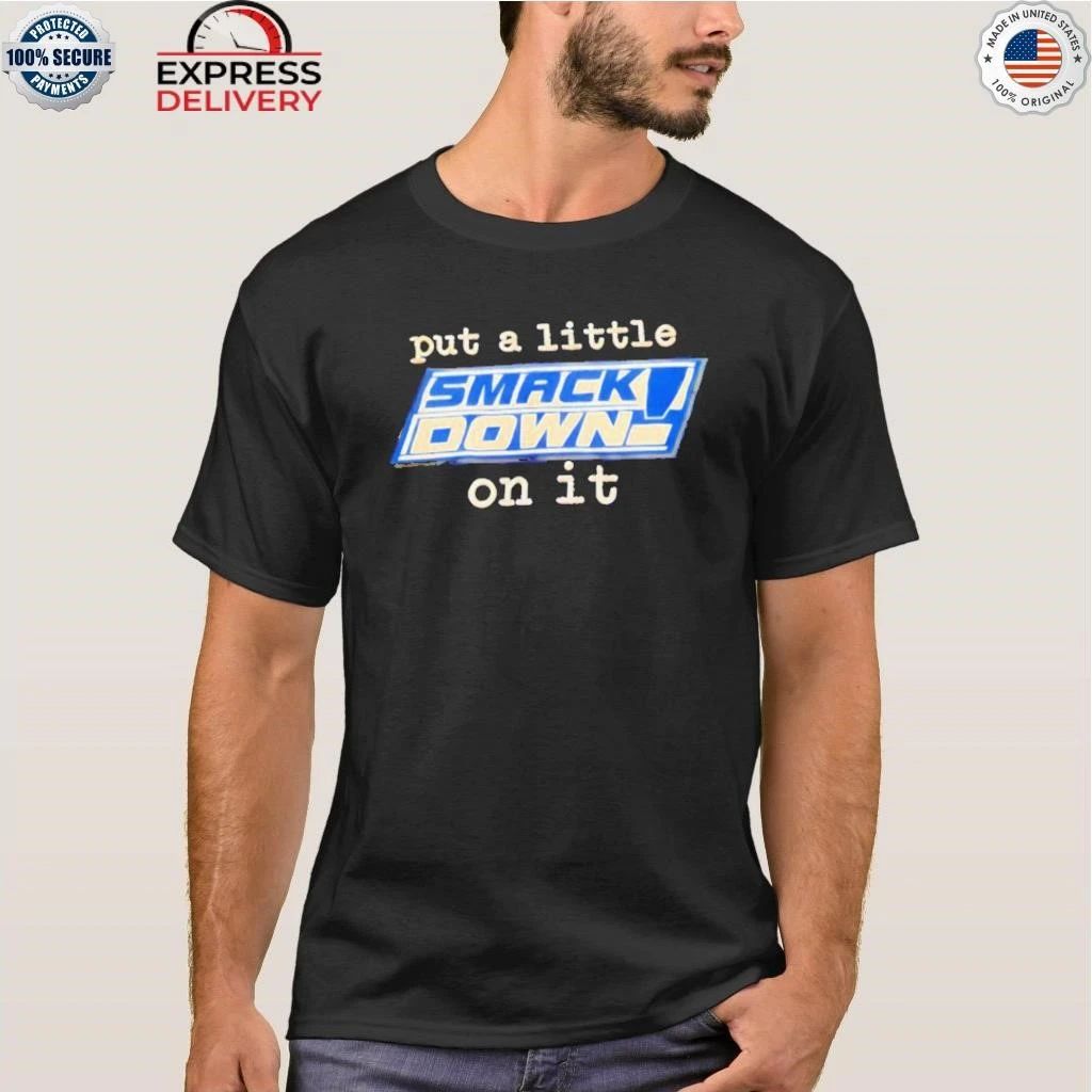 Put A Little Smack Down On It Shirt