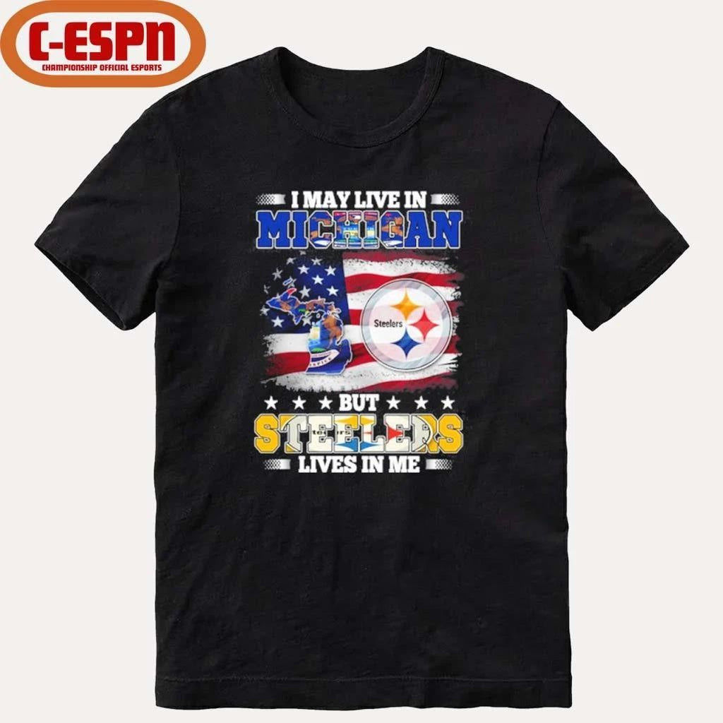 I May Live In Michigan But Steelers Lives In Me Shirt