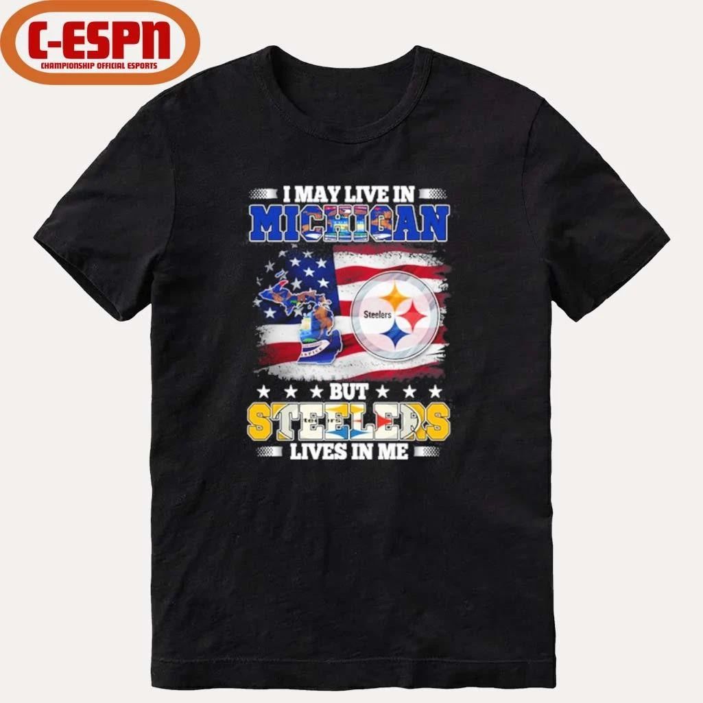 I May Live In Michigan But Steelers Lives In Me Shirt