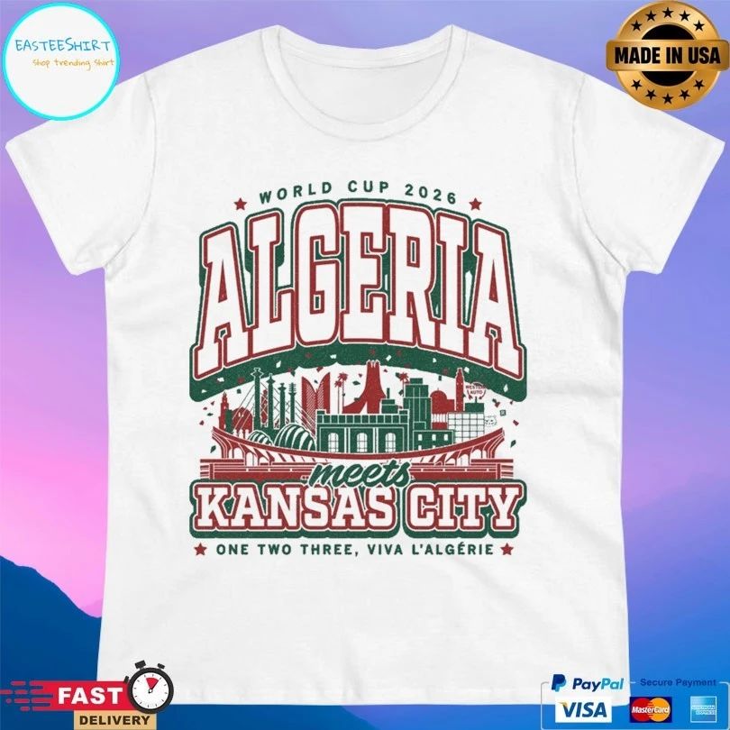 World Cup 2026 Algeria Meets Kansas City One Two Three Viva L’algérie T-shirts