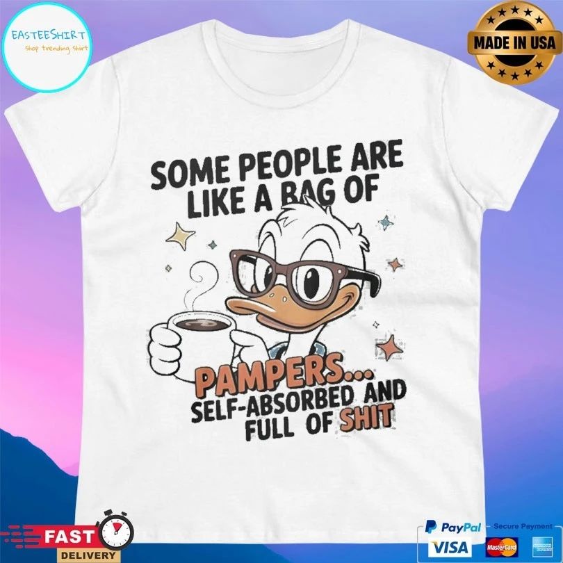 Some People Are Like A Bag Of Pampers Duck Self Absorbed And Full Of Shit T-shirt