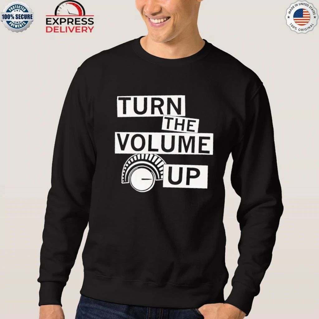 Turn The Volume Up Shirt