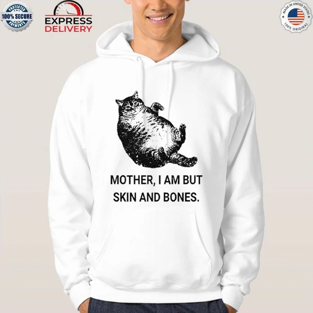 Mother I Am But Skin And Bones Cat Shirt