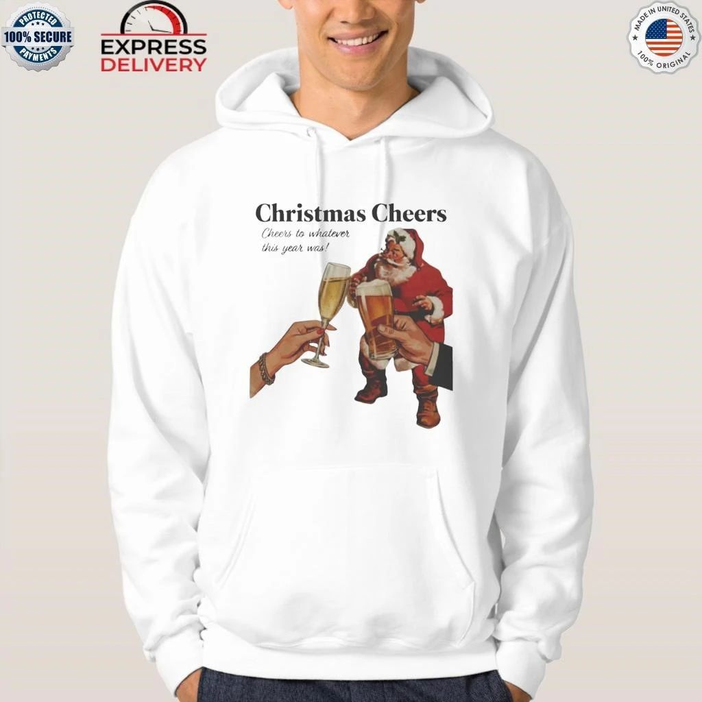 Christmas Cheers To Whatever This Year Was Shirt