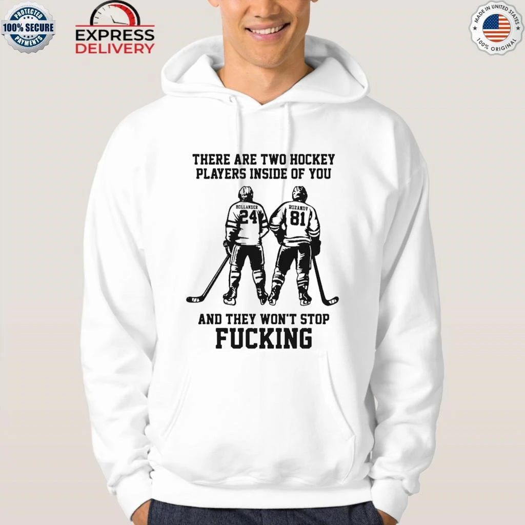 There Are Two Hockey Players Inside Of You And They Won’t Stop Fucking Shirt