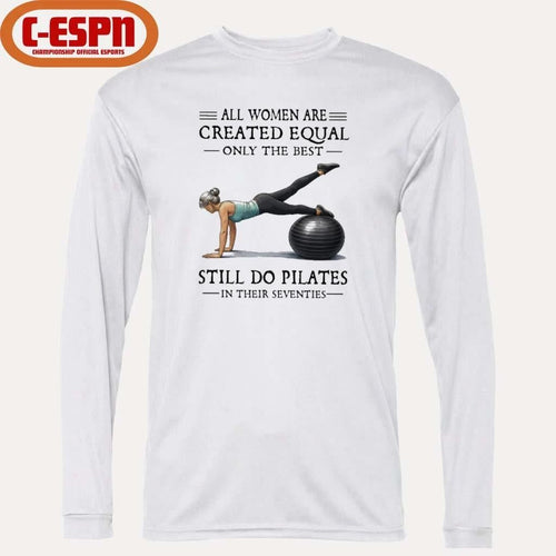 All Women Are Created Equal Only The Best Still Do Pilates In Their Seventies T-Shirt