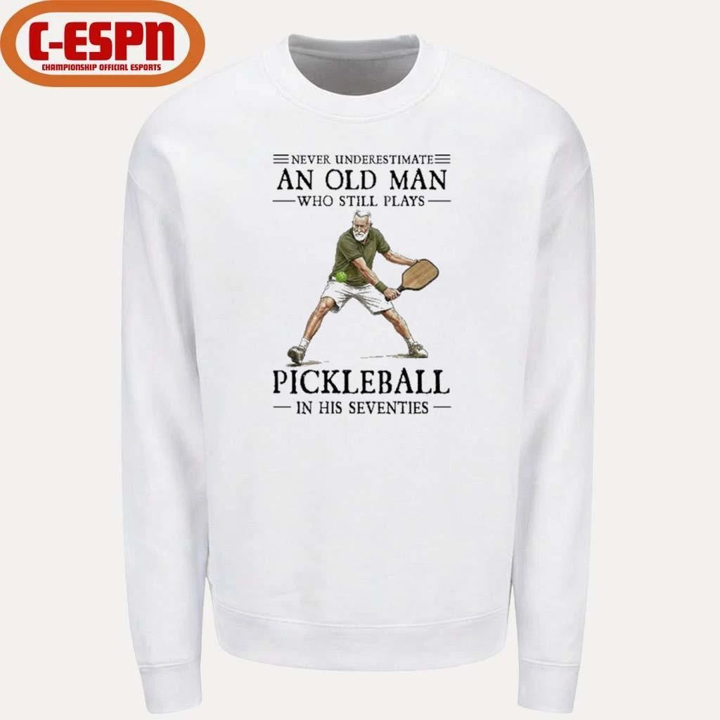 Never Underestimate An Old Man Who Still Plays Pickleball In His Seventies 2026 Shirt