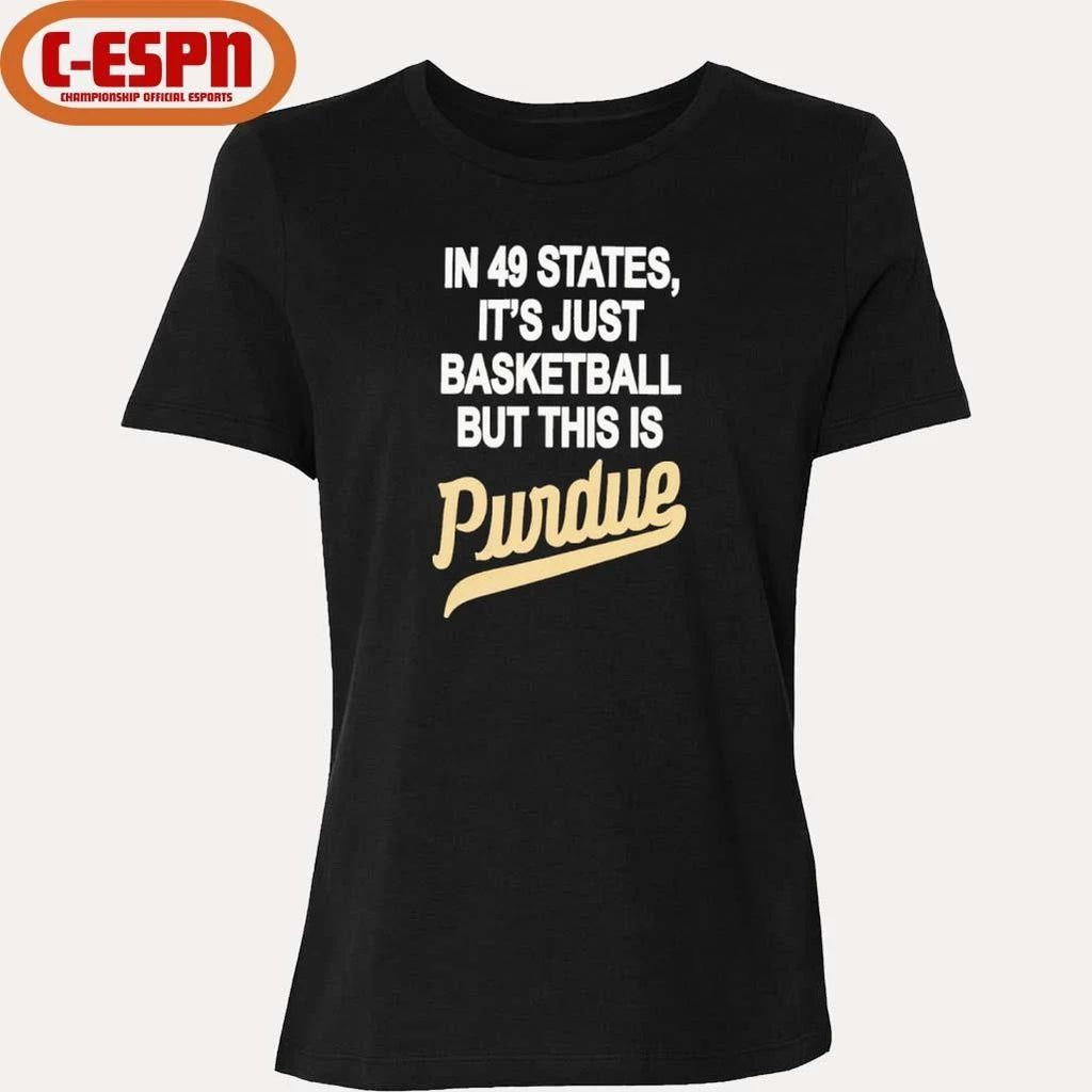 In 49 States It’s Just Basketball But This Is Purdue Boilermakers Shirt
