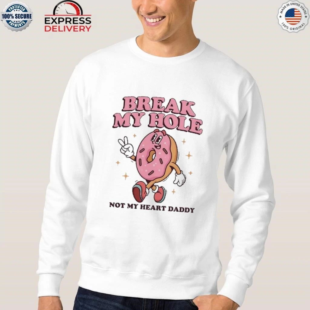 Break My Hole, Not My Heart Daddy Shirt