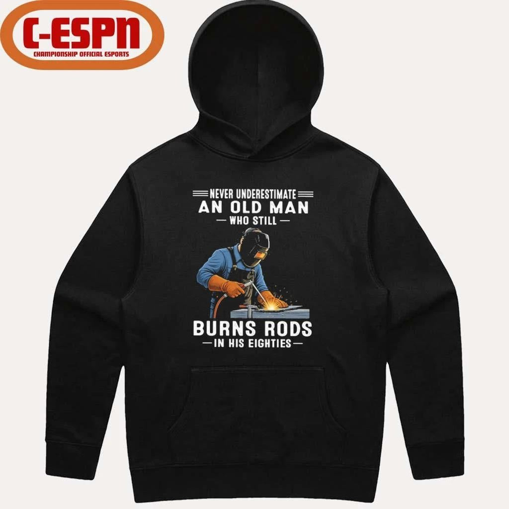 Never Underestimate An Old Man Who Still Burns Rods In His Eighties Shirt