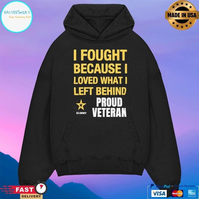 I Fought Because Loved What I Left Behind Proud Veteran T-shirt