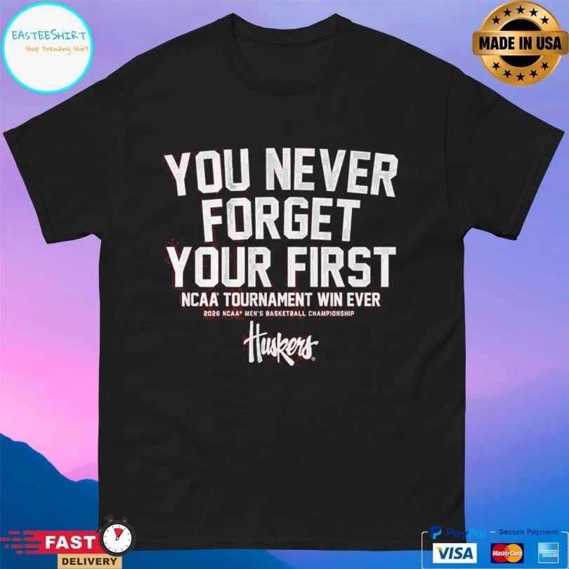Nebraska Cornhuskers Mbb You Never Forget Your First Ncaa Tournament Win Ever 2026 Ncaa Men’s Basketball Championship Huskers T-shirts
