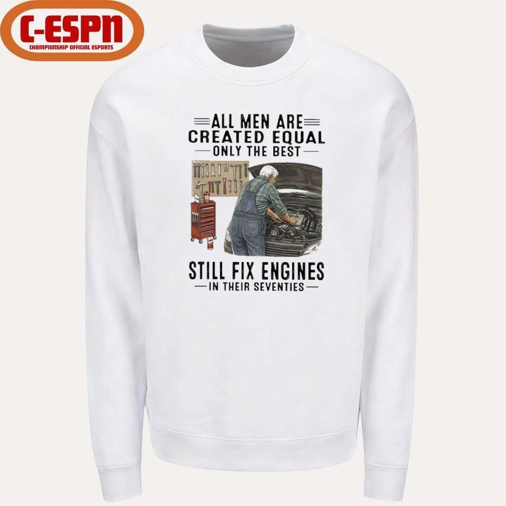 All Men Are Created Equal Only The Best Still Fix Engines In Their Seventies Shirt