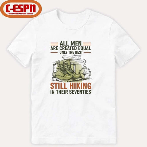 All Men Are Created Equal Only The Best Still Hiking In Their Seventies Shirt
