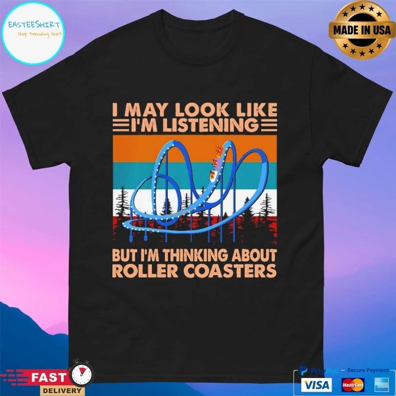 I May Look Like I’m Listening But I’m Thinking About Roller Coasters Vintage T-shirt
