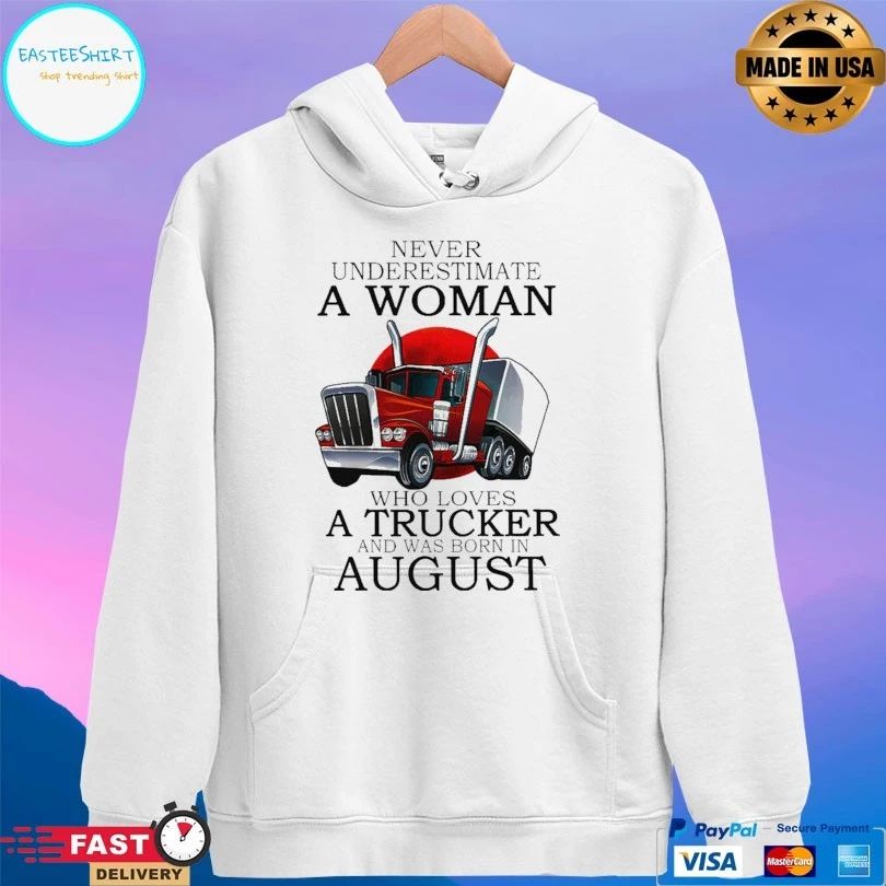 Never Underestimate A Woman Who Loves A Trucker And Was Born In August T-shirt