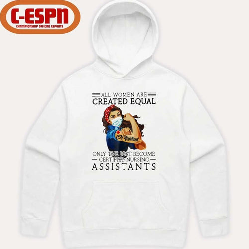 All Men Are Created Equal, Only The Best Become Nursing Assistant Shirt