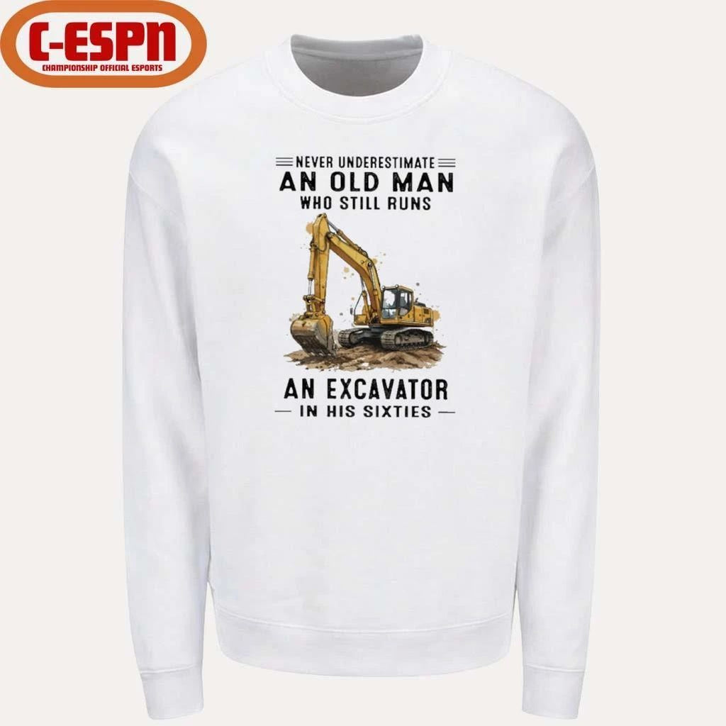Never Underestimate An Old Man Who Still Runs An Excavator In His Sixties T-Shirt