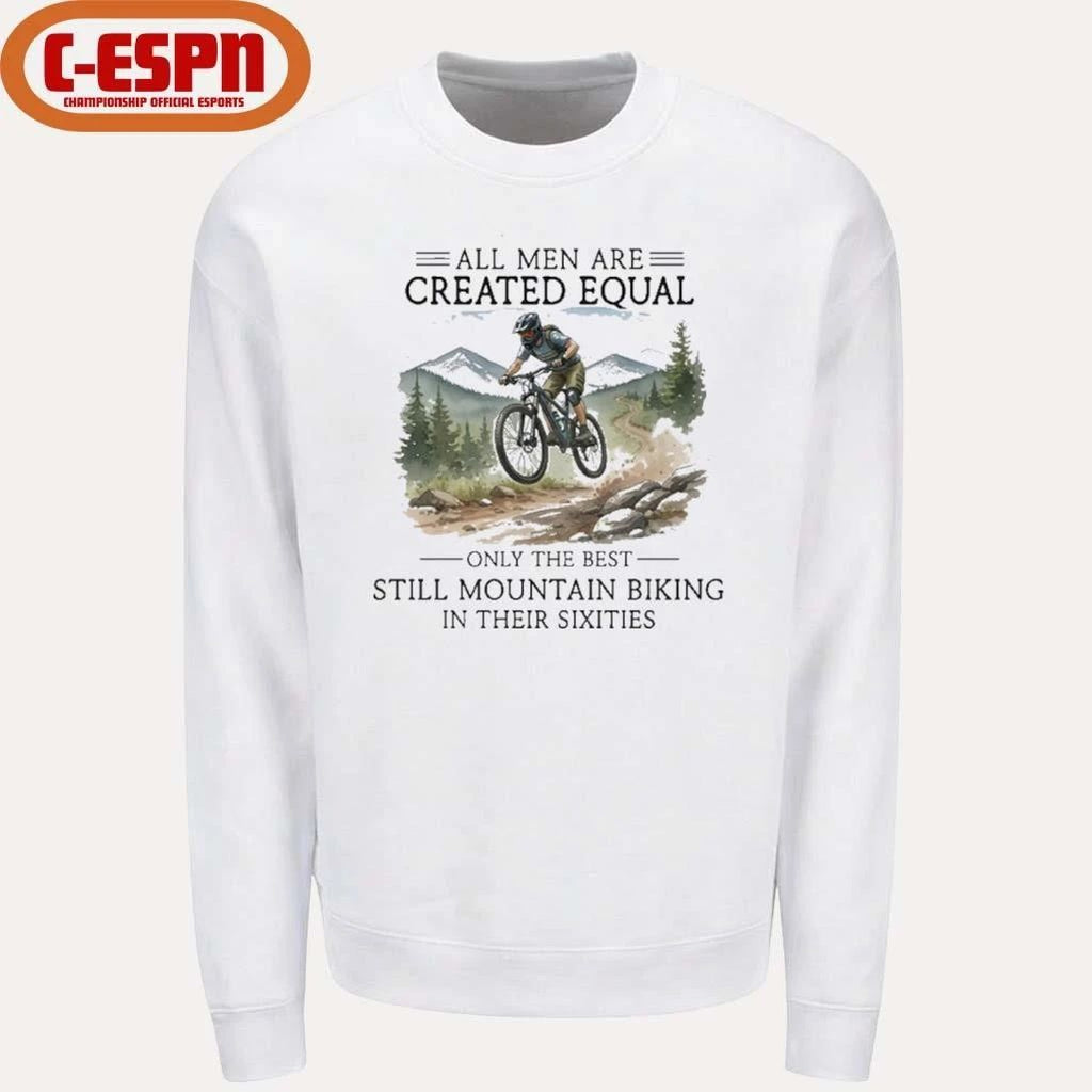 All Men Are Created Equal, Only The Best Still Mountain Biking In Their Sixties T-Shirt