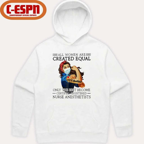 All Men Are Created Equal, Only The Best Become CR Nurse Anesthetist Shirt