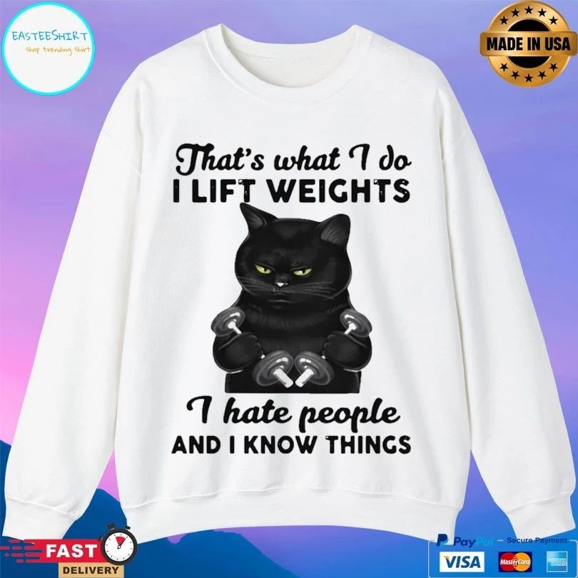 Cat That’s What I Do I Lift Weights I Hate People And I Know Things T-shirt