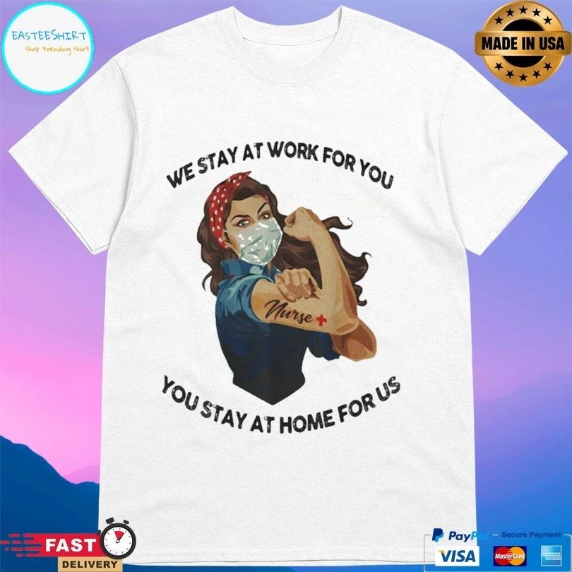 Strong Woman Tattoos Nurse We Stay At Work For You You Stay At Home For Us Covid-19 T-shirt