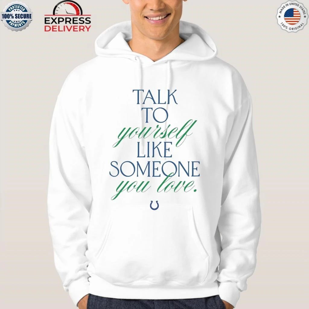 Indianapolis Colts Kicking The Stigma Talk To Yourself Like Someone You Love Shirt