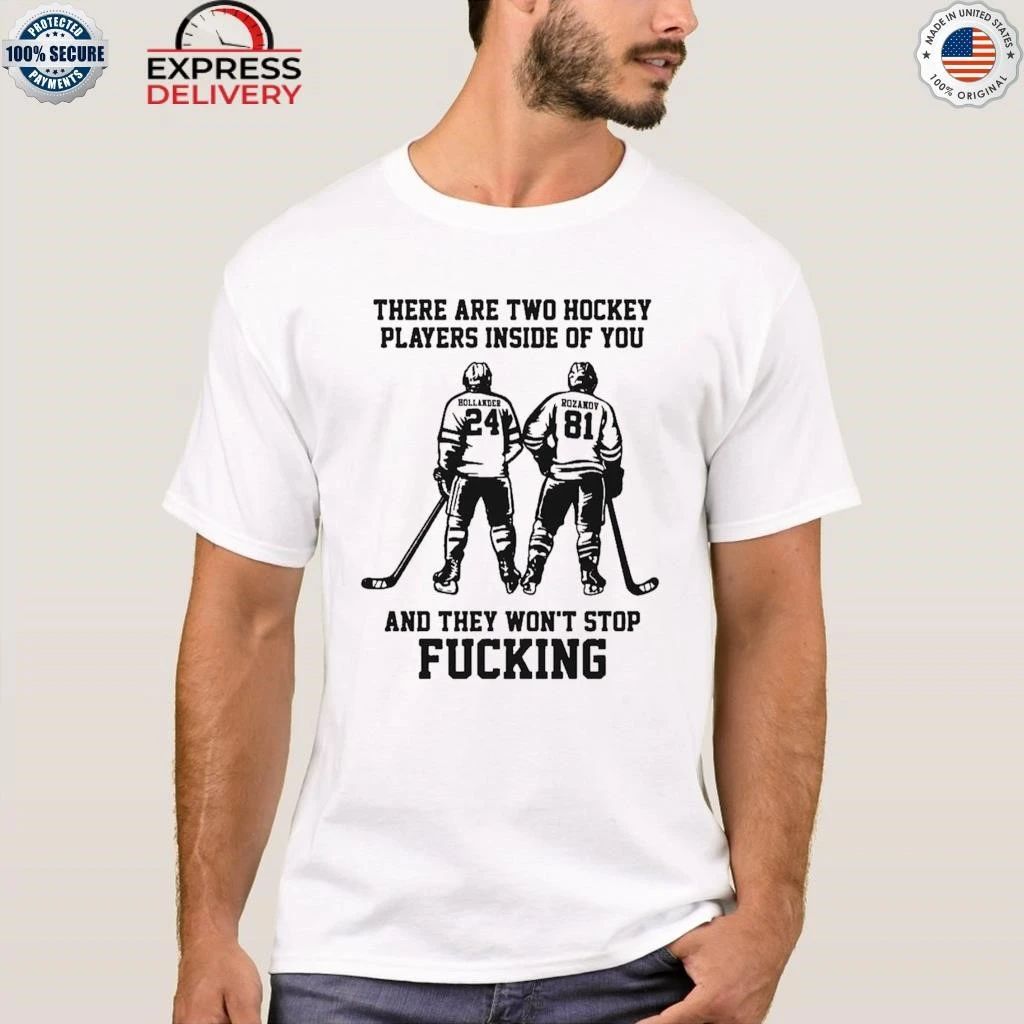 There Are Two Hockey Players Inside Of You And They Won’t Stop Fucking Shirt