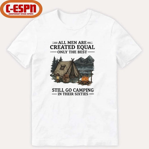 All Men Are Created Equal Only The Best Still Go Camping In Their 60s T-Shirt