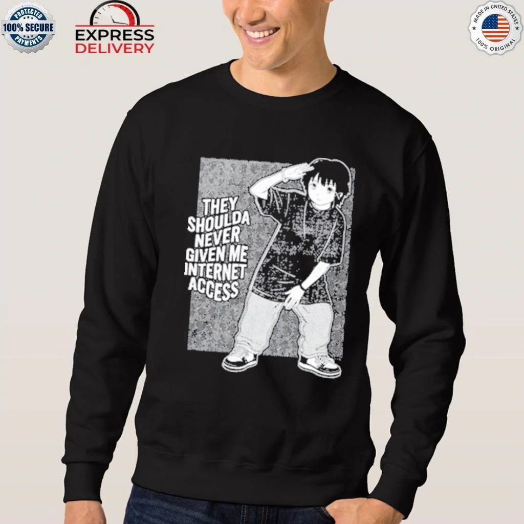 They Shoulda Never Given Me Internet Access Shirt