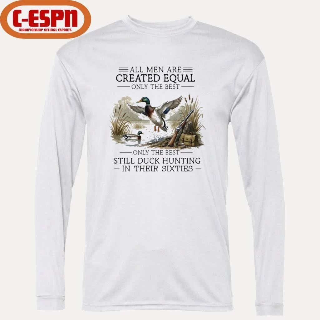 All Men Are Created Equal, Only The Best Still Duck Hunting In Their Sixties T-Shirt
