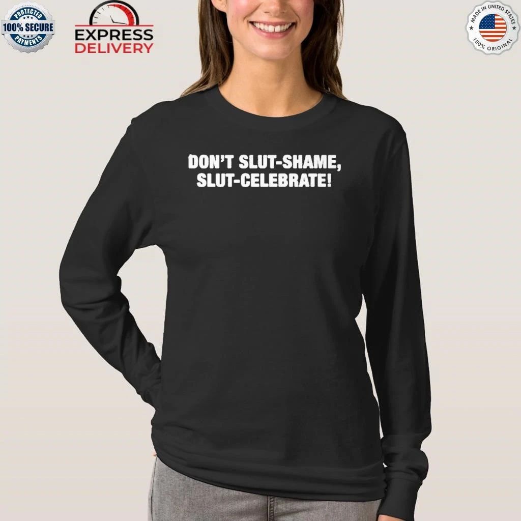 Don’t Slut Shame Slut Celebrate Shirt