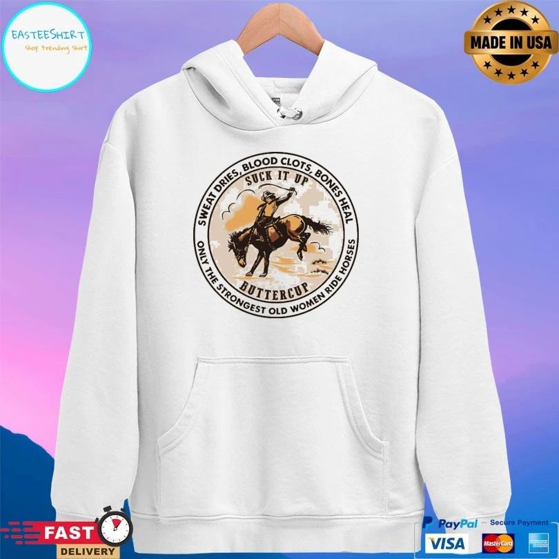 Cowgirl Suck It Up Buttercup Sweat Dries Blood Clots Bones Heal Only The Strongest Old Women Ride Horse T-shirt
