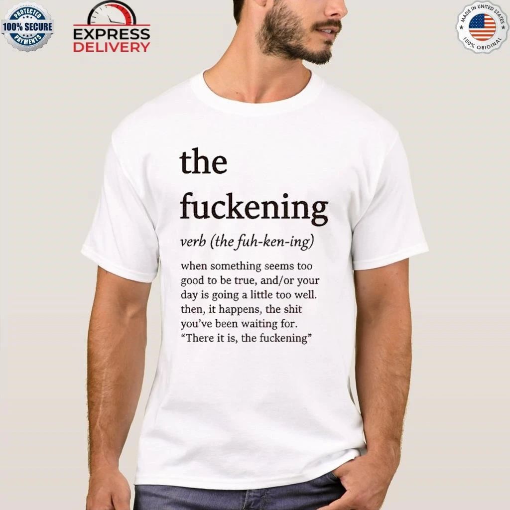 The Fuckening The Fuh-Ken-Ing Verb Shirt