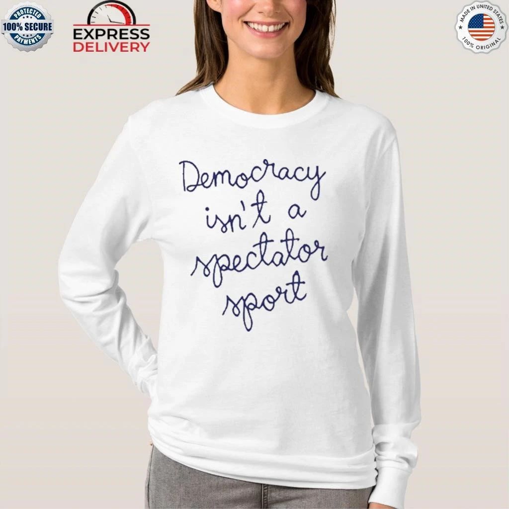 Nicole Wallace Democracy Is Not A Spectator Sport Shirt