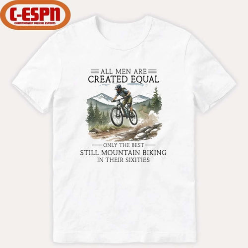 All Men Are Created Equal, Only The Best Still Mountain Biking In Their Sixties T-Shirt