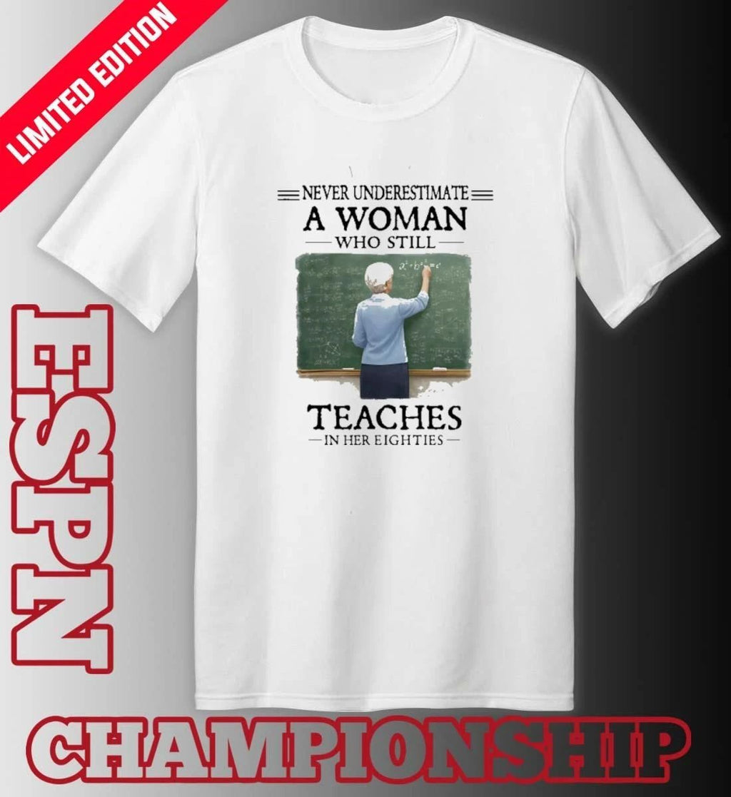 Grandma Never Underestimate A Woman Who Still Teaches In Her Eighties Shirt