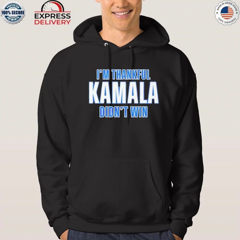 I’m Thankful Kamala Didn’t Win shirt